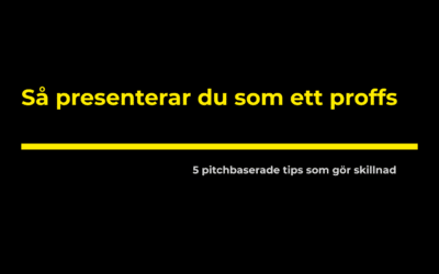 Så presenterar du som ett proffs – 5 pitchbaserade tips som gör skillnad