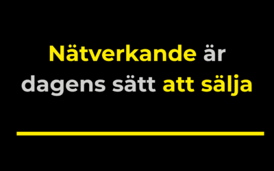Nätverkande är dagens sätt att sälja. Här är varför.