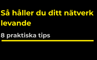 Så håller du ditt nätverk levande, 8 praktiska tips